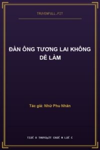 Đàn Ông Tương Lai Không Dễ Làm