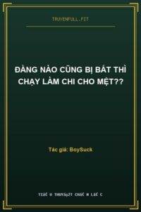 Đằng Nào Cũng Bị Bắt Thì Chạy Làm Chi Cho Mệt??