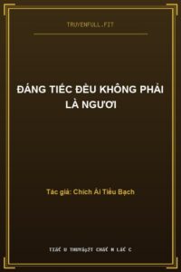 Đáng Tiếc Đều Không Phải Là Ngươi