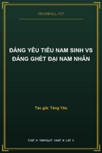 Đáng Yêu Tiểu Nam Sinh Vs Đáng Ghét Đại Nam Nhân