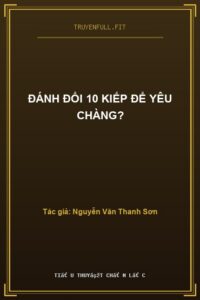 Đánh Đổi 10 Kiếp Để Yêu Chàng?