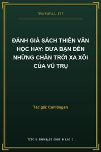 Đánh Giá Sách Thiên Văn Học Hay: Đưa Bạn Đến Những Chân Trời Xa Xôi của Vũ Trụ