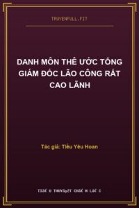 Danh Môn Thê Ước Tổng Giám Đốc Lão Công Rất Cao Lãnh