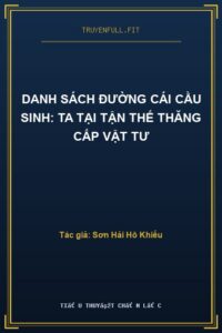 Danh Sách Đường Cái Cầu Sinh: Ta Tại Tận Thế Thăng Cấp Vật Tư