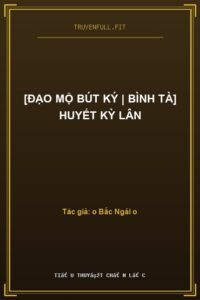 [Đạo Mộ Bút Ký | Bình Tà] Huyết Kỳ Lân