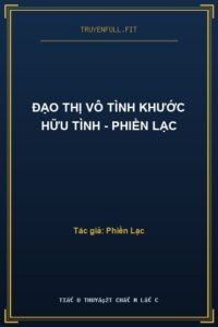 Đạo Thị Vô Tình Khước Hữu Tình – Phiền Lạc