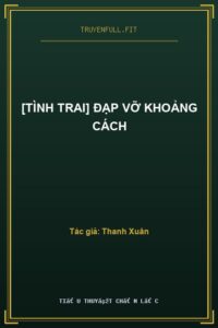 [Tình Trai] Đạp Vỡ Khoảng Cách