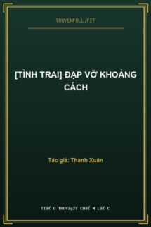 [Tình Trai] Đạp Vỡ Khoảng Cách