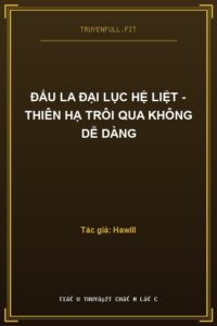 Đấu La Đại Lục Hệ Liệt – Thiên Hạ Trôi Qua Không Dễ Dàng