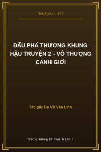 Đấu Phá Thương Khung Hậu Truyện 2 – Vô Thượng Cảnh Giới