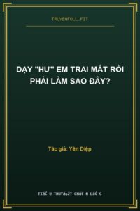 Dạy “Hư” Em Trai Mất Rồi Phải Làm Sao Đây?