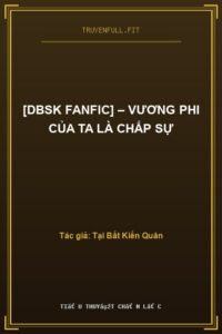 [DBSK Fanfic] – Vương Phi Của Ta Là Chấp Sự