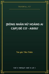 [Đồng Nhân Nữ Hoàng Ai Cập] Đế Cơ – Asisư