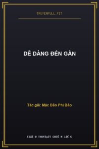 Dễ Dàng Đến Gần