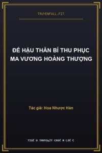 Đế Hậu Thần Bí Thu Phục Ma Vương Hoàng Thượng
