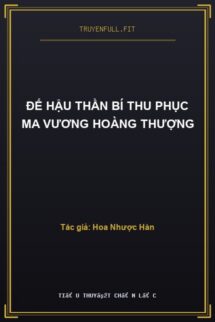 Đế Hậu Thần Bí Thu Phục Ma Vương Hoàng Thượng