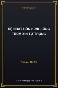 Đệ Nhất Hôn Sủng: Ông Trùm Xin Tự Trọng