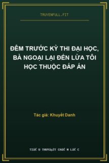 Đêm Trước Kỳ Thi Đại Học, Bà Ngoại Lại Đến Lừa Tôi Học Thuộc Đáp Án