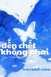 Đến Chết Không Phai – Công Tử Khinh Trần