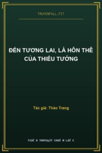 Đến Tương Lai, Là Hôn Thê Của Thiếu Tướng