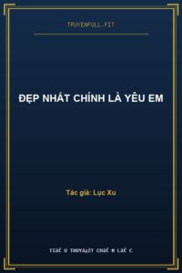 Đẹp Nhất Chính Là Yêu Em