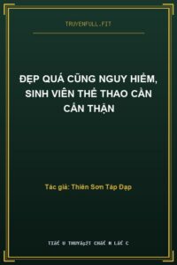 Đẹp Quá Cũng Nguy Hiểm, Sinh Viên Thể Thao Cần Cẩn Thận