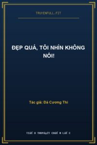 Đẹp Quá, Tôi Nhìn Không Nổi!
