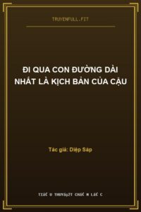 Đi Qua Con Đường Dài Nhất Là Kịch Bản Của Cậu