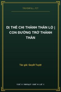 Dị Thế Chi Thành Thần Lộ | Con Đường Trở Thành Thần
