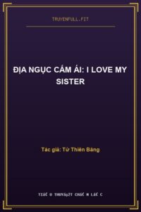 Địa Ngục Cấm Ái: I Love My Sister