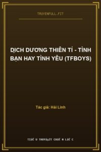Dịch Dương Thiên Tỉ – Tình Bạn Hay Tình Yêu (Tfboys)