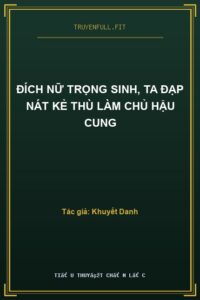 Đích Nữ Trọng Sinh, Ta Đạp Nát Kẻ Thù Làm Chủ Hậu Cung