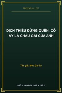 Dịch Thiếu Đừng Quên, Cô Ấy Là Cháu Gái Của Anh