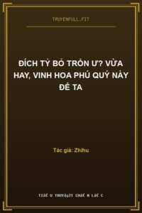 Đích Tỷ Bỏ Trốn Ư? Vừa Hay, Vinh Hoa Phú Quý Này Để Ta