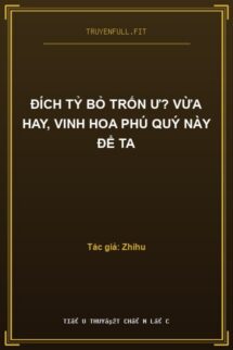 Đích Tỷ Bỏ Trốn Ư? Vừa Hay, Vinh Hoa Phú Quý Này Để Ta