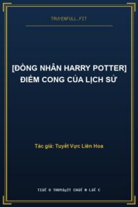 [Đồng Nhân Harry Potter] Điểm Cong Của Lịch Sử