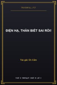 Điện Hạ, Thần Biết Sai Rồi!