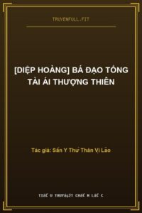 [Diệp Hoàng] Bá Đạo Tổng Tài Ái Thượng Thiên