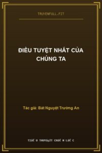 Điều Tuyệt Nhất Của Chúng Ta