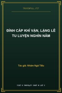 Đỉnh Cấp Khí Vận, Lặng Lẽ Tu Luyện Nghìn Năm