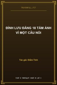 Đỉnh Lưu Đăng 18 Tấm Ảnh Vì Một Câu Nói