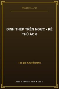 Đinh Thép Trên Ngực – Kẻ Thủ Ác 6