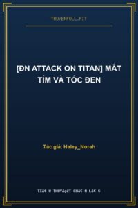 [ĐN Attack On Titan] Mắt Tím Và Tóc Đen
