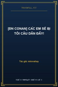 [ĐN Conan] Các Em Sẽ Bị Tôi Câu Dẫn Đấy!