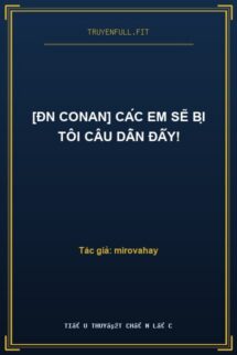 [ĐN Conan] Các Em Sẽ Bị Tôi Câu Dẫn Đấy!