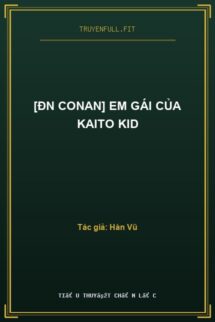 [ĐN Conan] Em Gái Của Kaito Kid
