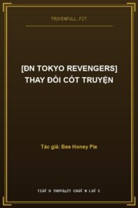 [ĐN Tokyo Revengers] Thay Đổi Cốt Truyện