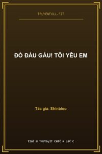 Đồ Đầu Gấu! Tôi Yêu Em