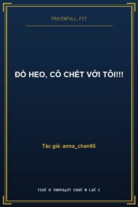 Đồ Heo, Cô Chết Với Tôi!!!