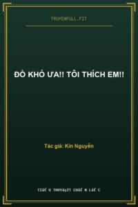 Đồ Khó Ưa!! Tôi Thích Em!!